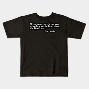 Angelou When Someone Shows You Who They Are Kids T-Shirt